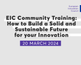 Open Call - EIC Community Training: How to Build a Solid and Sustainable Future for your Innovation